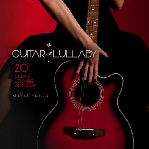 VA - Guitar Lullaby: 20 Guitar Lounge Anthems (2016)